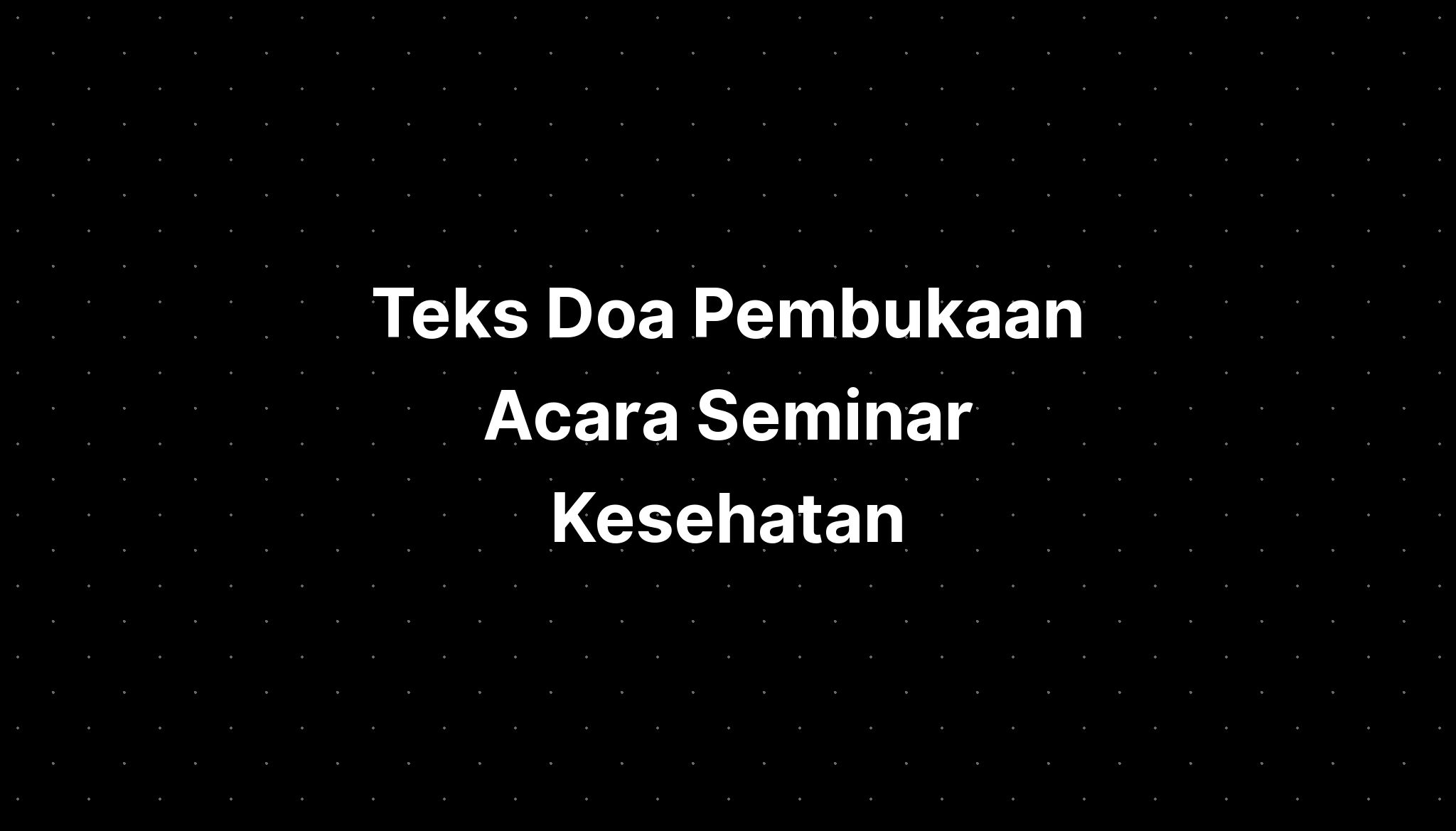 Teks Doa Pembukaan Acara Seminar Kesehatan - IMAGESEE